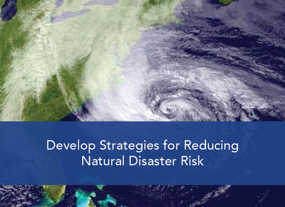 Develop Strategies for Reducing Natural Disaster Risk